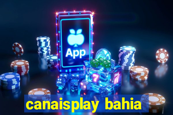 canaisplay bahia